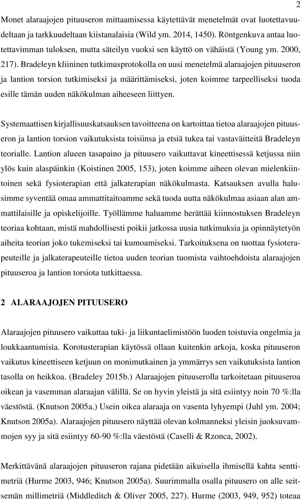 Bradeleyn kliininen tutkimusprotokolla on uusi menetelmä alaraajojen pituuseron ja lantion torsion tutkimiseksi ja määrittämiseksi, joten koimme tarpeelliseksi tuoda esille tämän uuden näkökulman