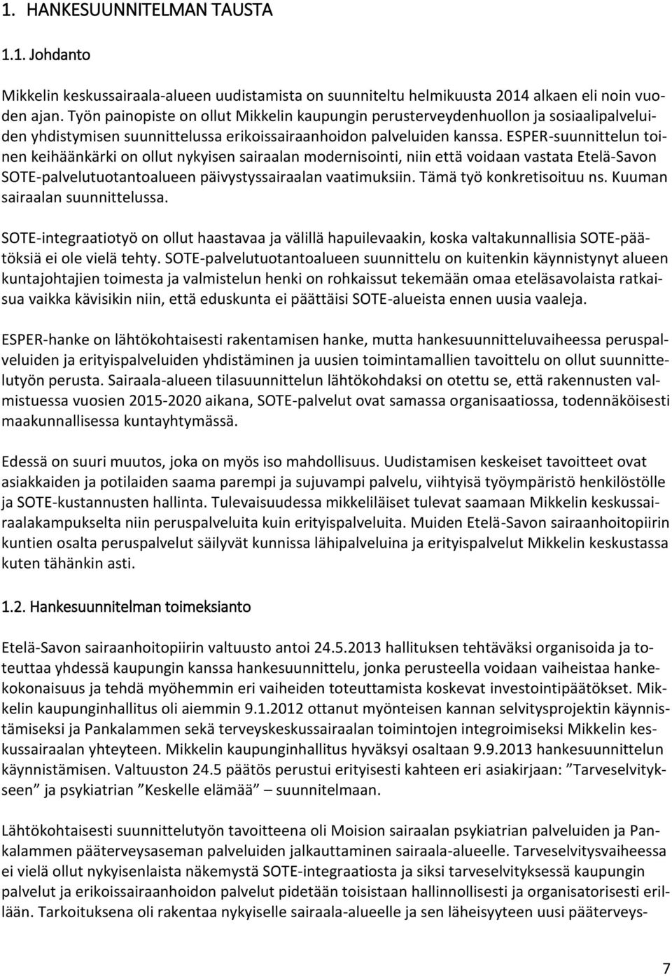 ESPER-suunnittelun toinen keihäänkärki on ollut nykyisen sairaalan modernisointi, niin että voidaan vastata Etelä-Savon SOTE-palvelutuotantoalueen päivystyssairaalan vaatimuksiin.