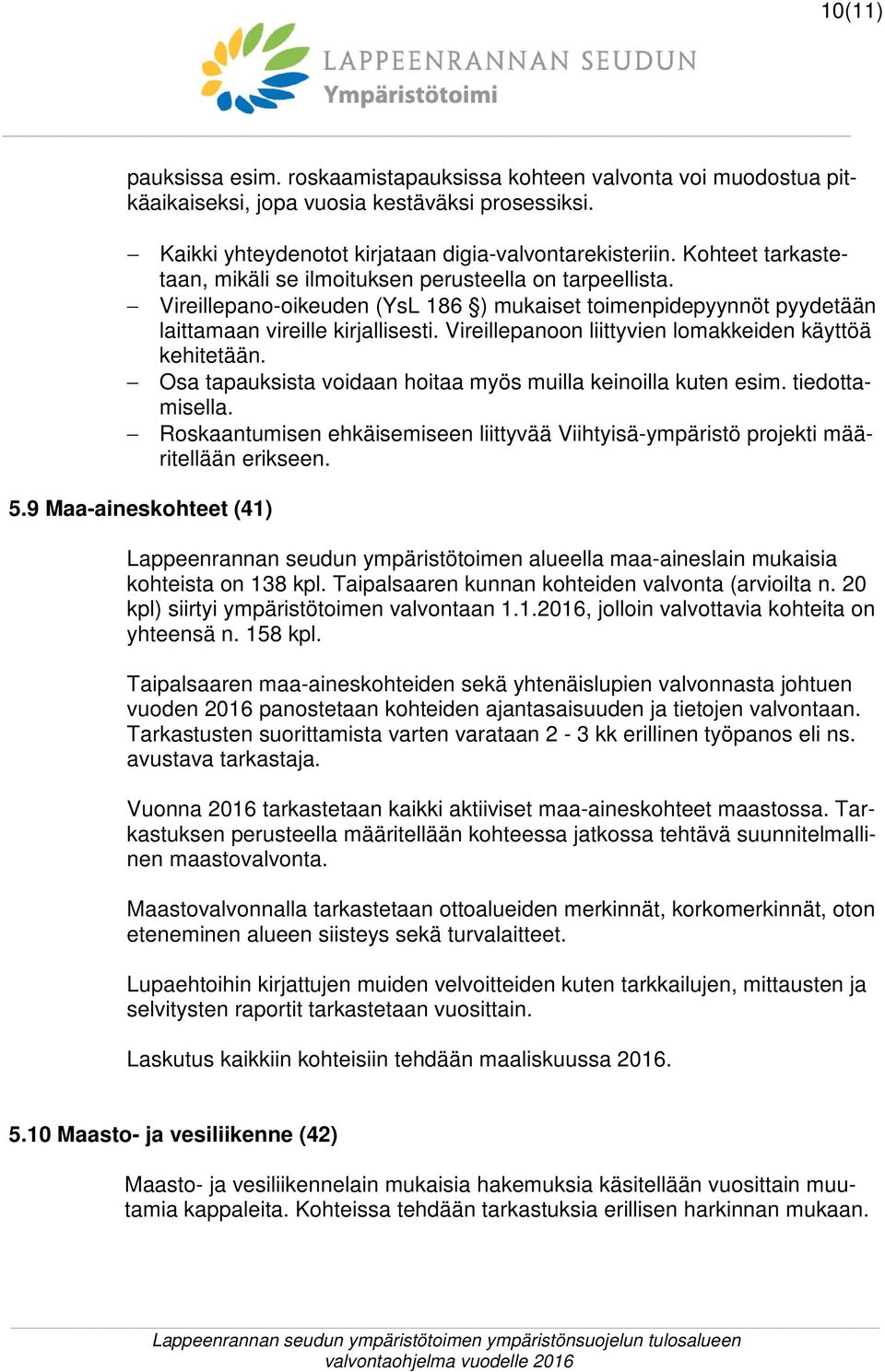 Vireillepanoon liittyvien lomakkeiden käyttöä kehitetään. Osa tapauksista voidaan hoitaa myös muilla keinoilla kuten esim. tiedottamisella.