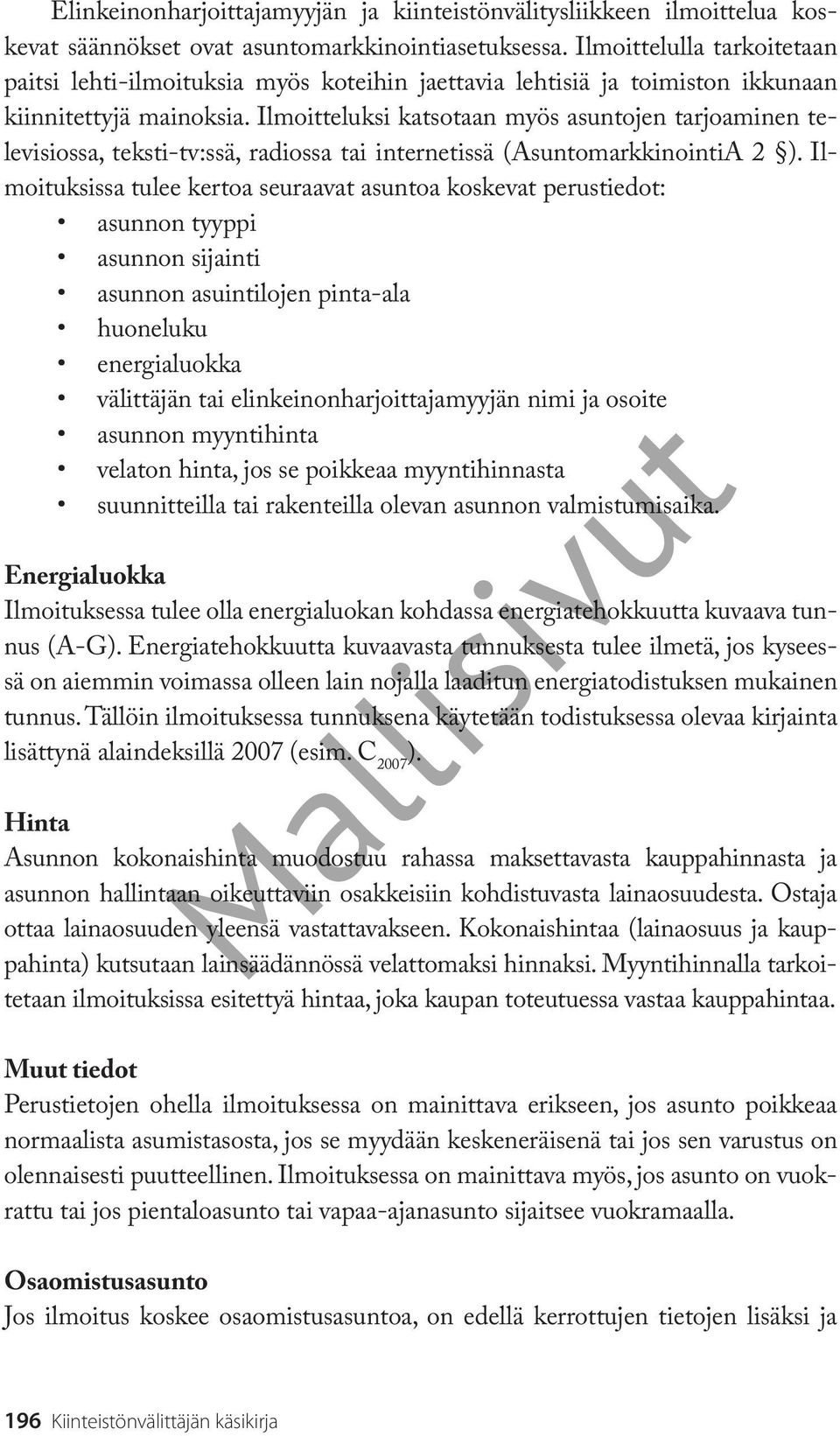 Ilmoitteluksi katsotaan myös asuntojen tarjoaminen televisiossa, teksti-tv:ssä, radiossa tai internetissä (AsuntomarkkinointiA 2 ).