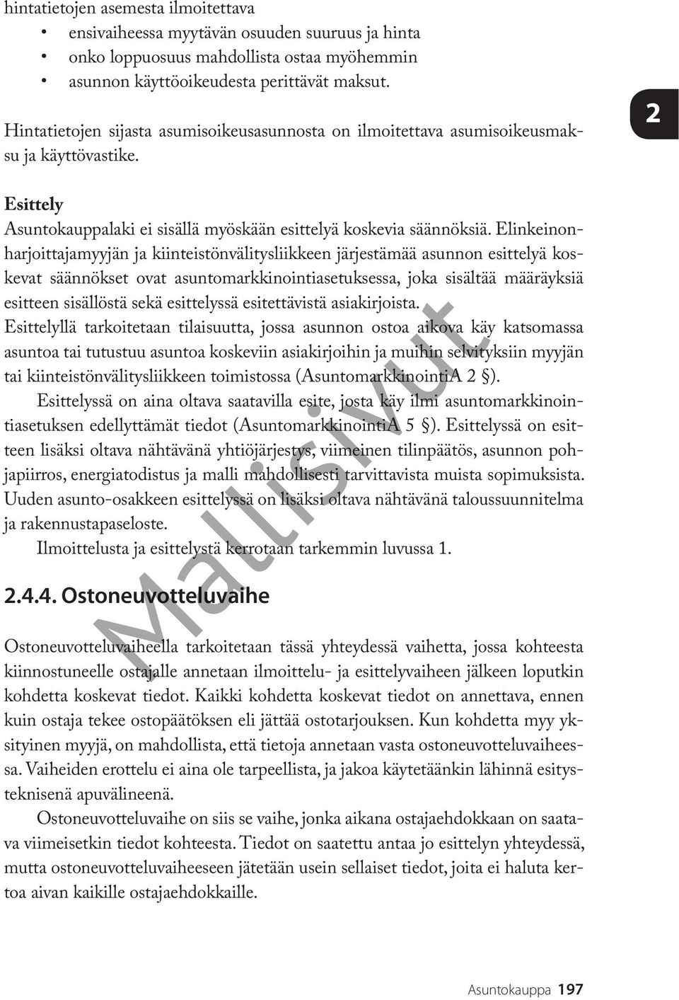 Elinkeinonharjoittajamyyjän ja kiinteistönvälitysliikkeen järjestämää asunnon esittelyä koskevat säännökset ovat asuntomarkkinointiasetuksessa, joka sisältää määräyksiä esitteen sisällöstä sekä
