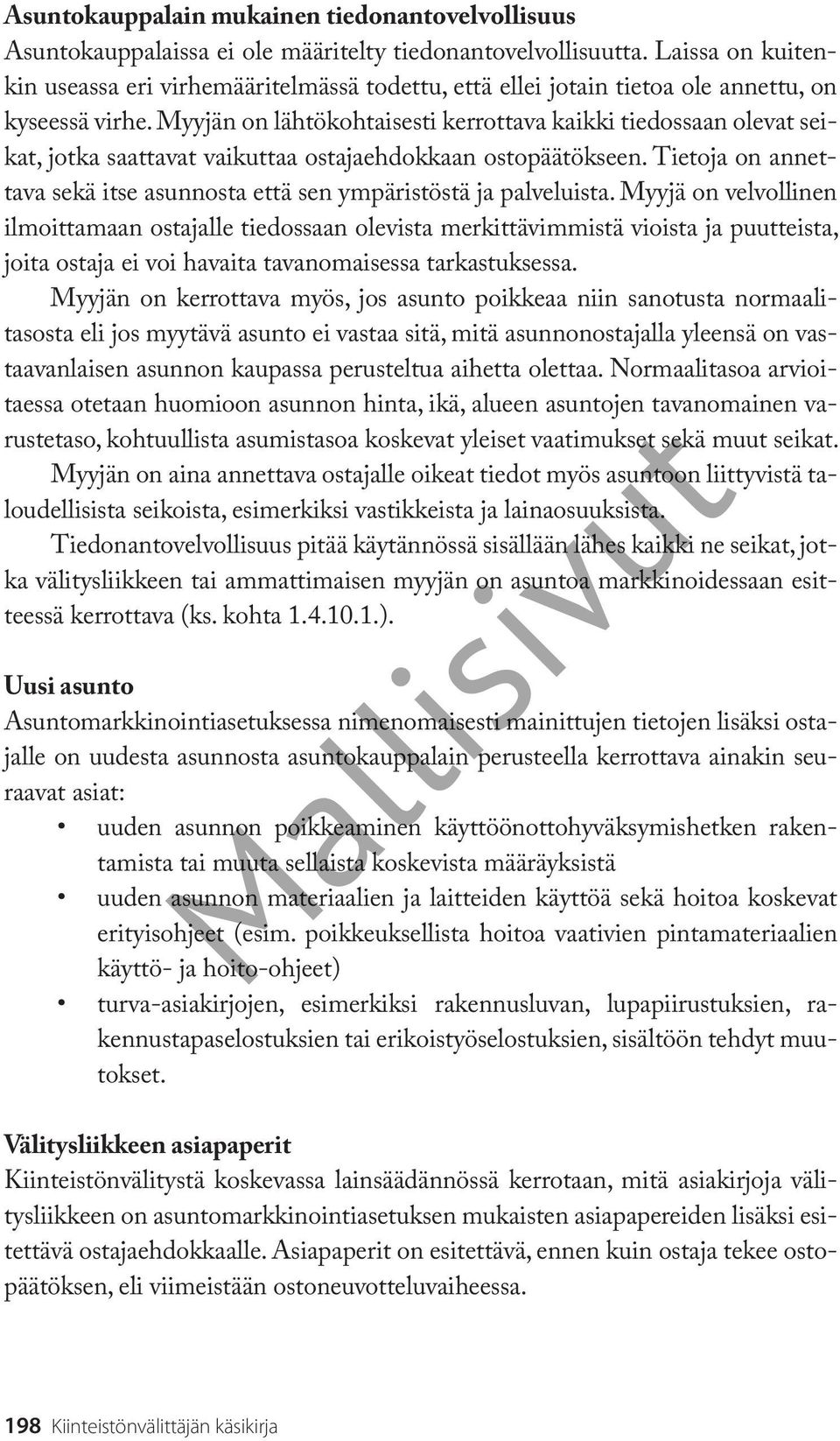 Myyjän on lähtökohtaisesti kerrottava kaikki tiedossaan olevat seikat, jotka saattavat vaikuttaa ostajaehdokkaan ostopäätökseen.