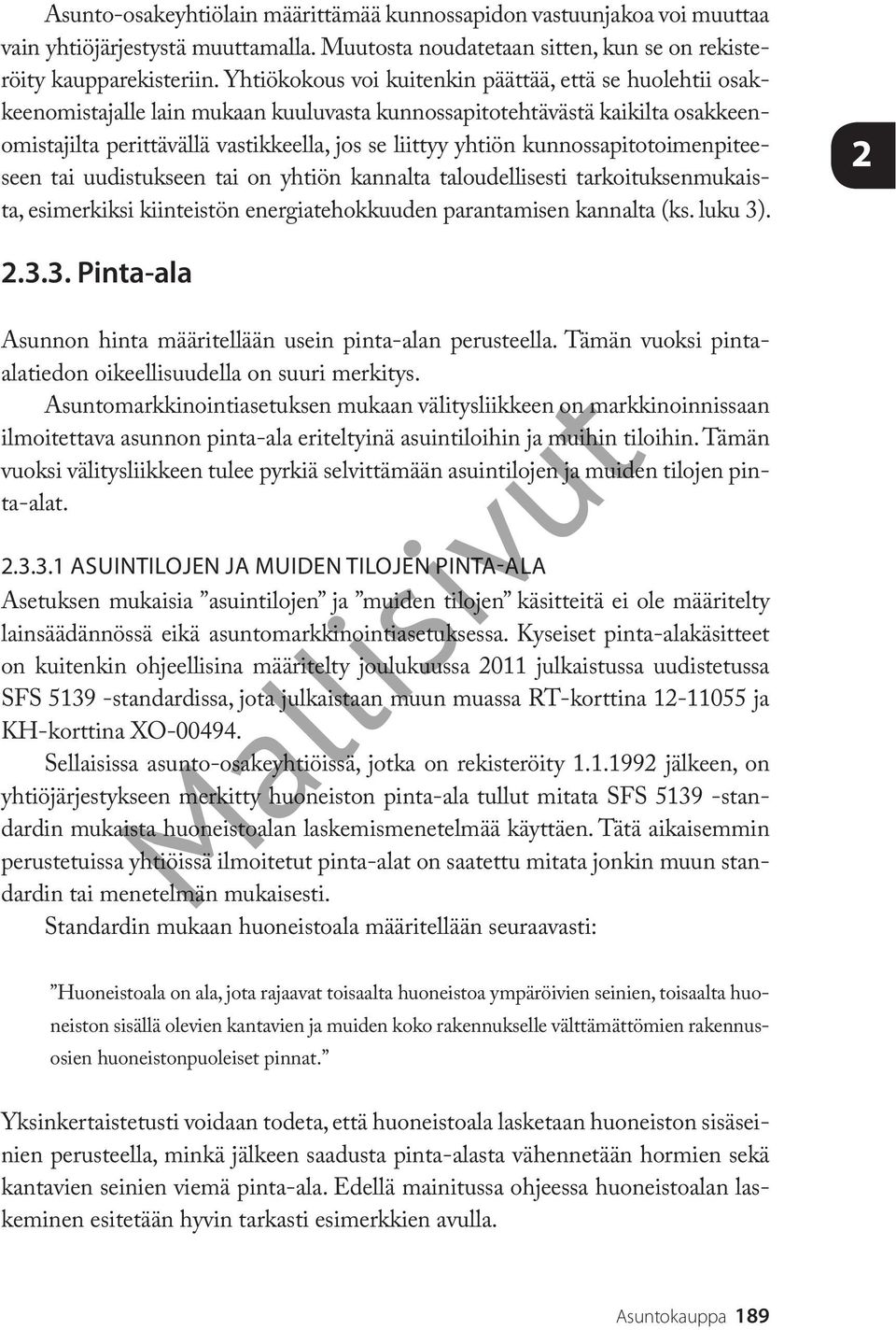 kunnossapitotoimenpiteeseen tai uudistukseen tai on yhtiön kannalta taloudellisesti tarkoituksenmukaista, esimerkiksi kiinteistön energiatehokkuuden parantamisen kannalta (ks. luku 3)