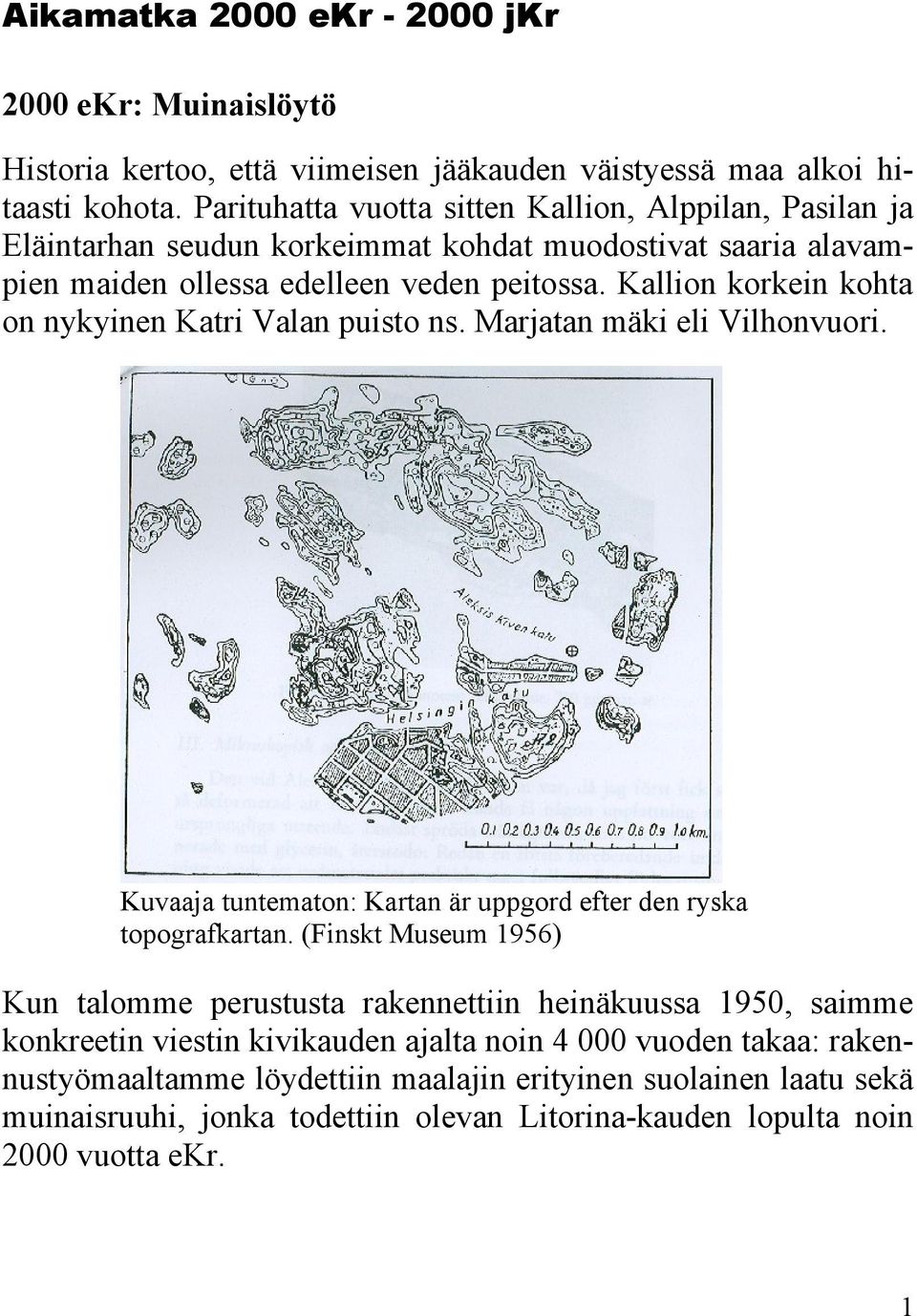 Kallion korkein kohta on nykyinen Katri Valan puisto ns. Marjatan mäki eli Vilhonvuori. Kuvaaja tuntematon: Kartan är uppgord efter den ryska topografkartan.