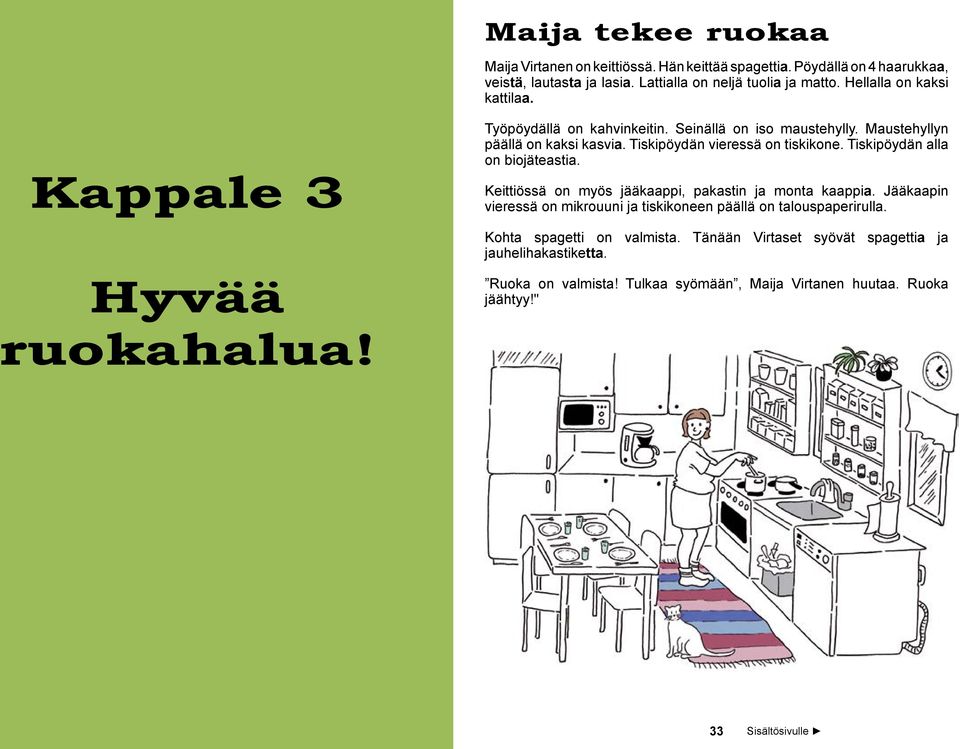 Tiskipöydän alla on biojäteastia. Kappale 3 Keittiössä on myös jääkaappi, pakastin ja monta kaappia.