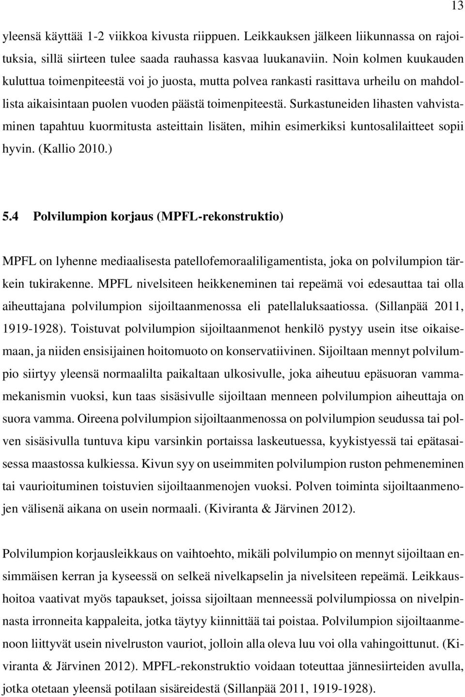 Surkastuneiden lihasten vahvistaminen tapahtuu kuormitusta asteittain lisäten, mihin esimerkiksi kuntosalilaitteet sopii hyvin. (Kallio 2010.) 5.