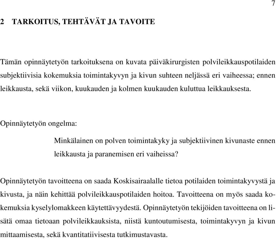 Opinnäytetyön ongelma: Minkälainen on polven toimintakyky ja subjektiivinen kivunaste ennen leikkausta ja paranemisen eri vaiheissa?