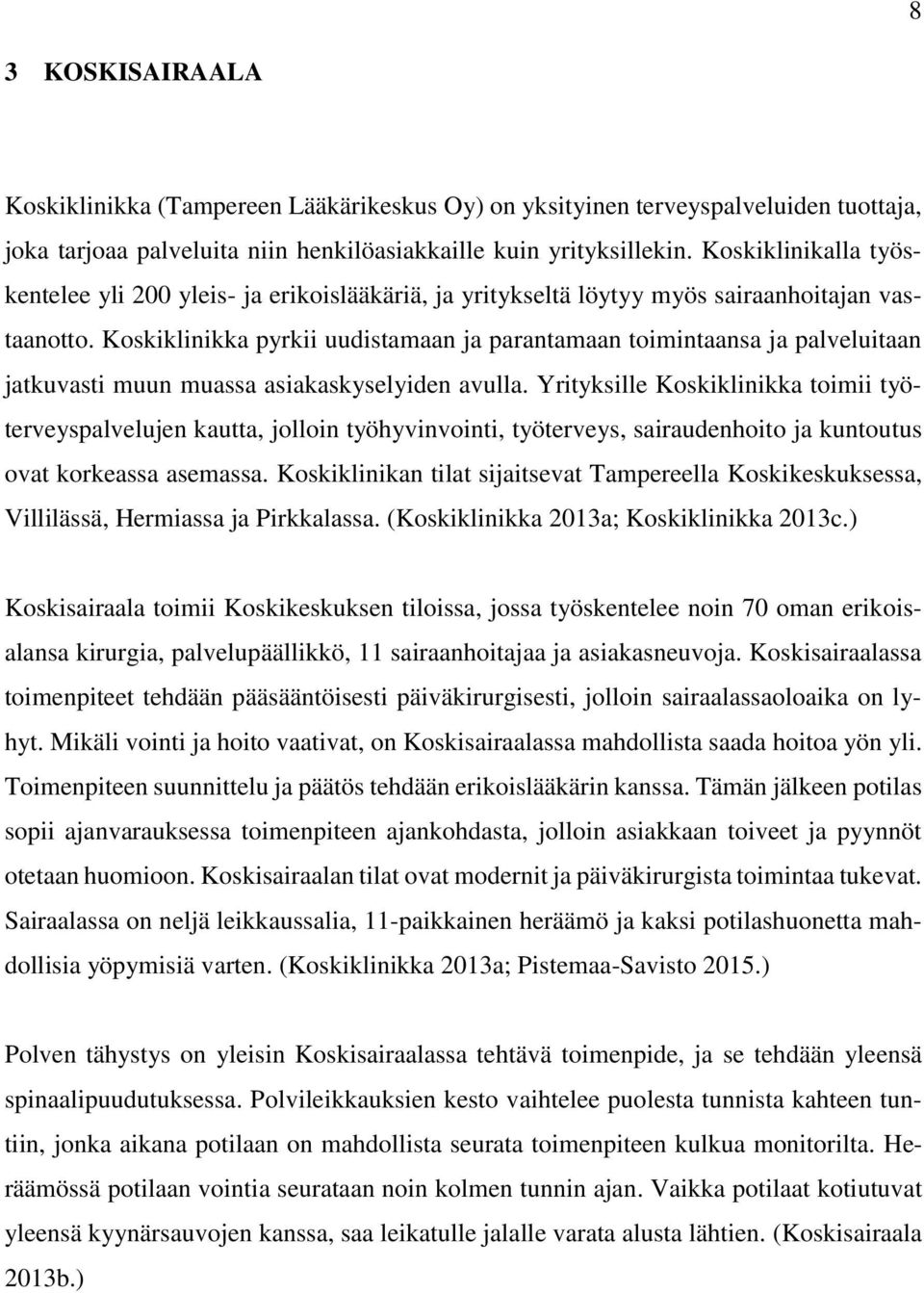 Koskiklinikka pyrkii uudistamaan ja parantamaan toimintaansa ja palveluitaan jatkuvasti muun muassa asiakaskyselyiden avulla.