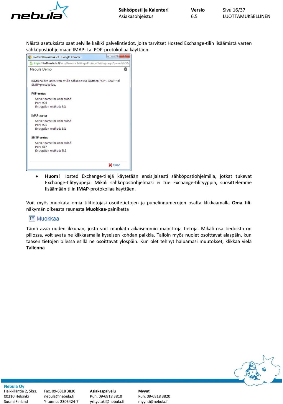 Mikäli sähköpostiohjelmasi ei tue Exchange-tilityyppiä, suosittelemme lisäämään tilin IMAP-protokollaa käyttäen.