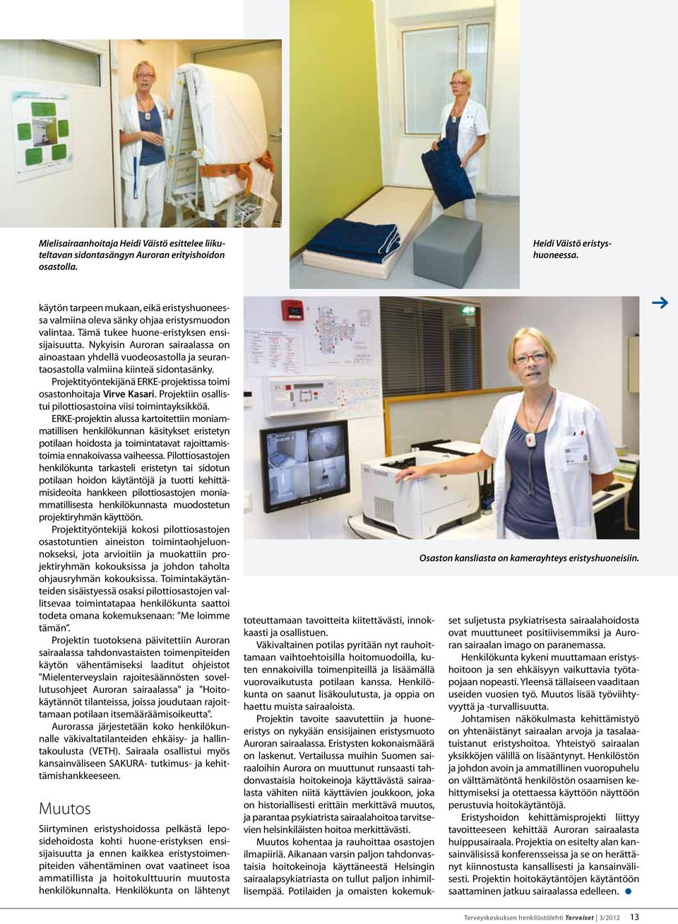 Nykyisin Auroran sairaalassa on ainoastaan yhdellä vuodeosastolla ja seurantaosastolla valmiina kiinteä sidontasänky. Projektityöntekijänä ERKE-projektissa toimi osastonhoitaja Virve Kasari.