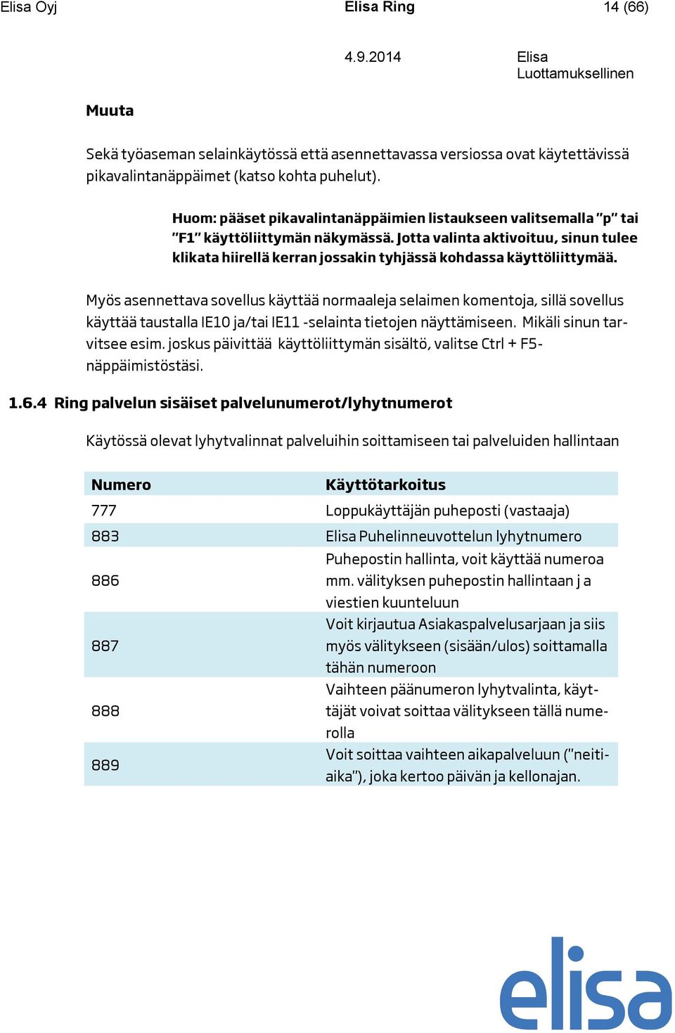 Jotta valinta aktivoituu, sinun tulee klikata hiirellä kerran jossakin tyhjässä kohdassa käyttöliittymää.