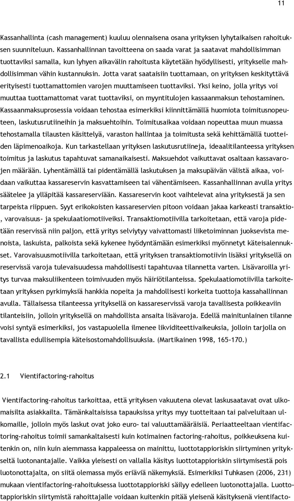 Jotta varat saataisiin tuottamaan, on yrityksen keskityttävä erityisesti tuottamattomien varojen muuttamiseen tuottaviksi.