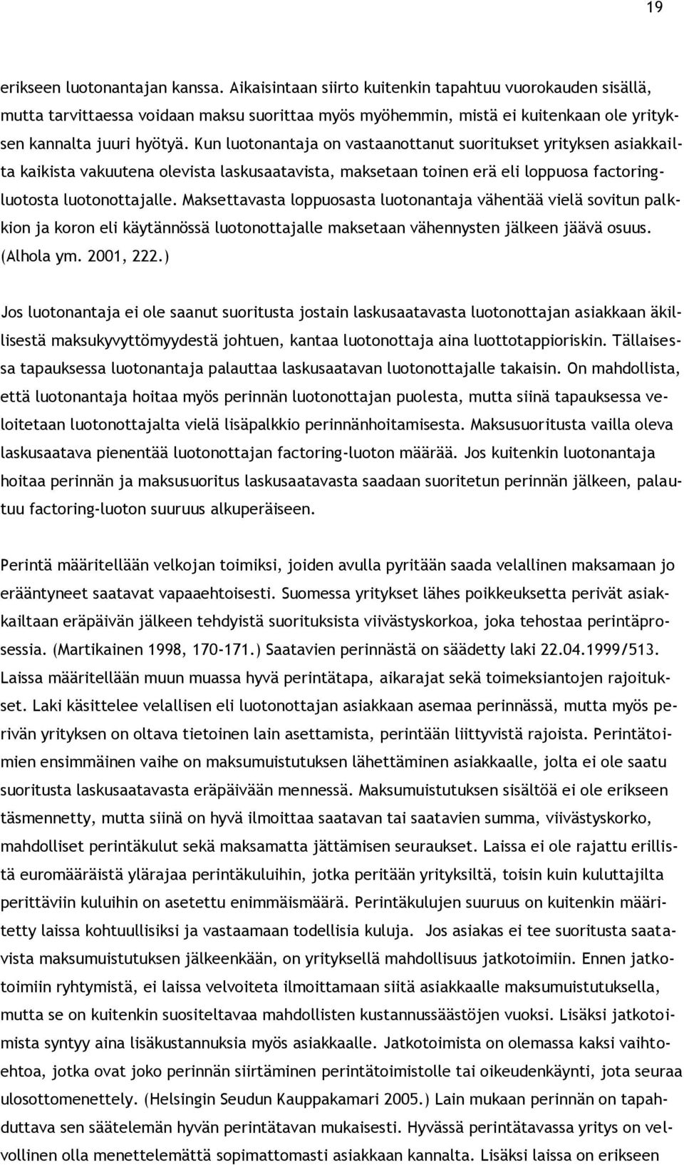 Kun luotonantaja on vastaanottanut suoritukset yrityksen asiakkailta kaikista vakuutena olevista laskusaatavista, maksetaan toinen erä eli loppuosa factoringluotosta luotonottajalle.