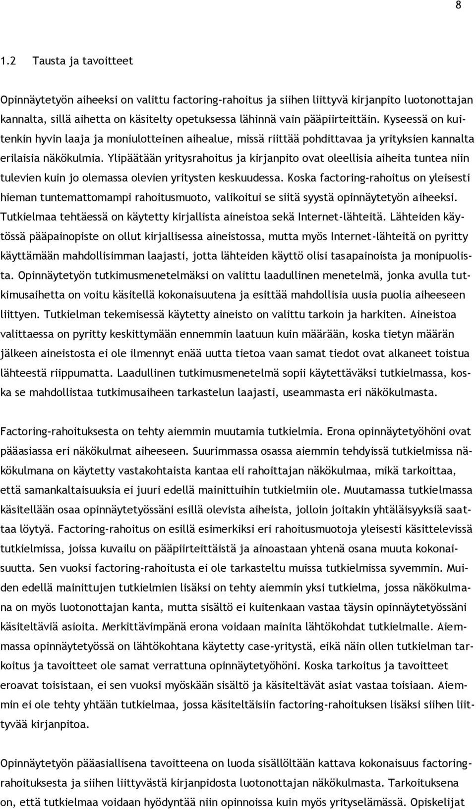 Ylipäätään yritysrahoitus ja kirjanpito ovat oleellisia aiheita tuntea niin tulevien kuin jo olemassa olevien yritysten keskuudessa.