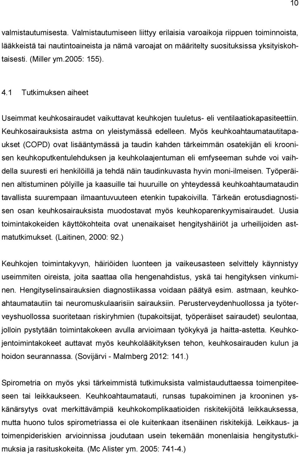 Myös keuhkoahtaumatautitapaukset (COPD) ovat lisääntymässä ja taudin kahden tärkeimmän osatekijän eli kroonisen keuhkoputkentulehduksen ja keuhkolaajentuman eli emfyseeman suhde voi vaihdella