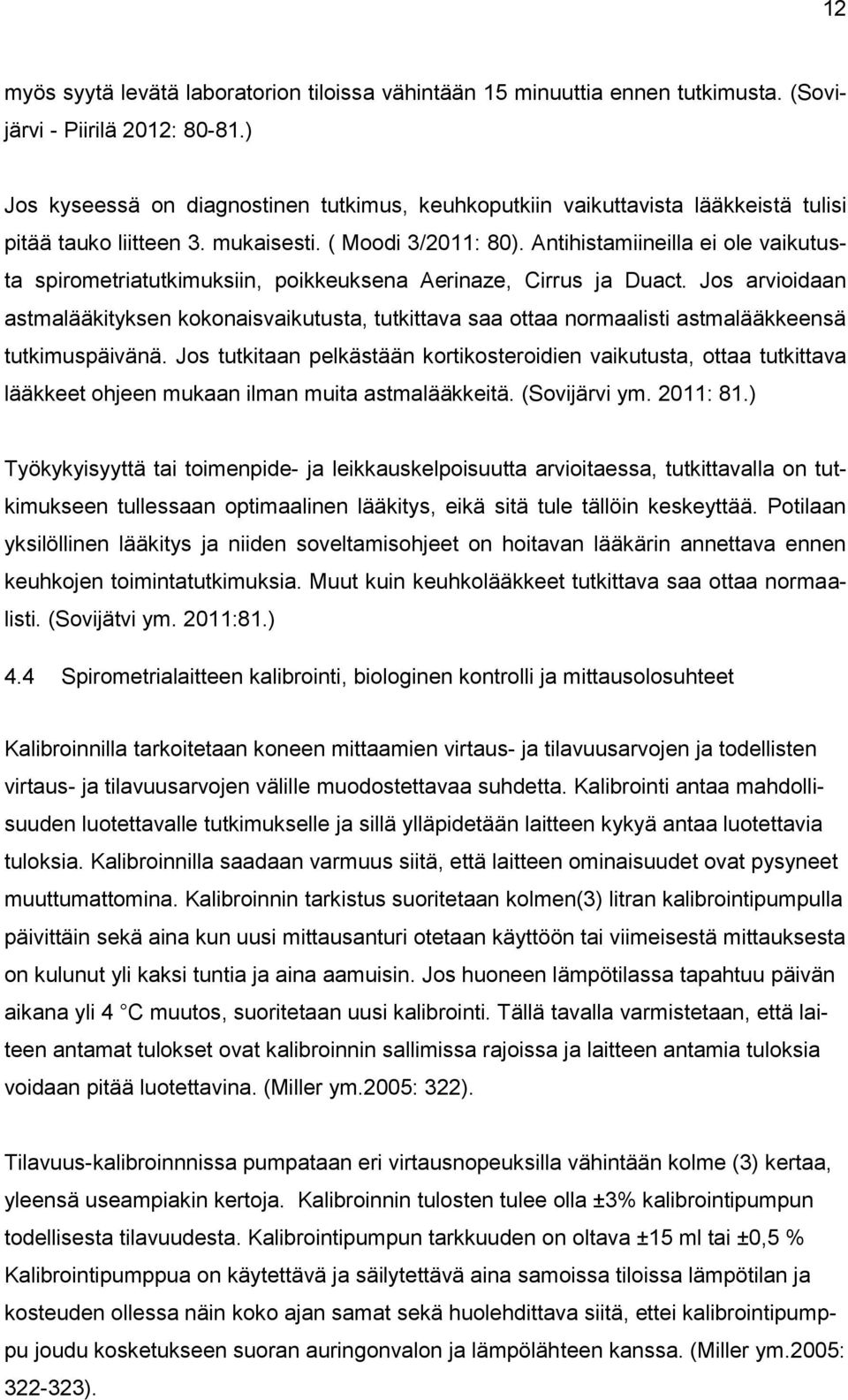 Antihistamiineilla ei ole vaikutusta spirometriatutkimuksiin, poikkeuksena Aerinaze, Cirrus ja Duact.