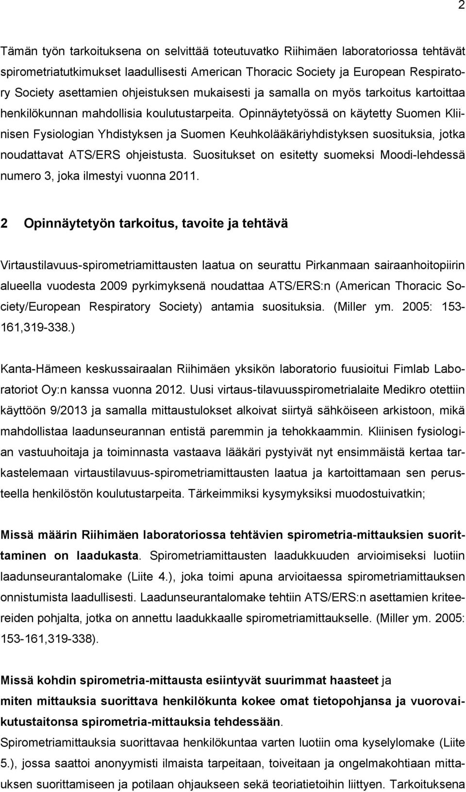 Opinnäytetyössä on käytetty Suomen Kliinisen Fysiologian Yhdistyksen ja Suomen Keuhkolääkäriyhdistyksen suosituksia, jotka noudattavat ATS/ERS ohjeistusta.