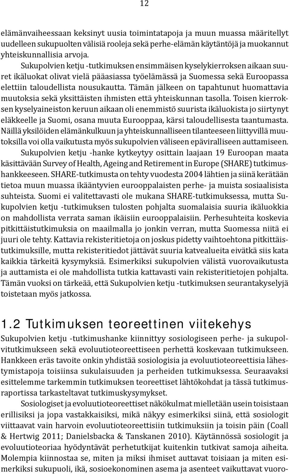 Tämän jälkeen on tapahtunut huomattavia muutoksia sekä yksittäisten ihmisten että yhteiskunnan tasolla.