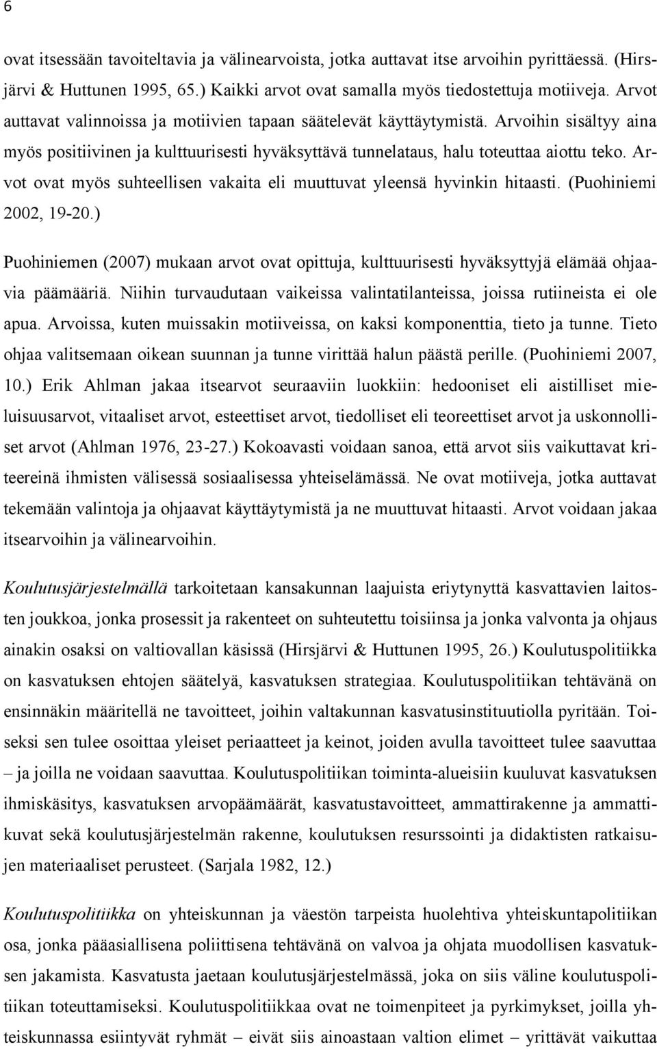 Arvot ovat myös suhteellisen vakaita eli muuttuvat yleensä hyvinkin hitaasti. (Puohiniemi 2002, 19-20.