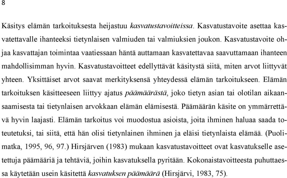 Kasvatustavoitteet edellyttävät käsitystä siitä, miten arvot liittyvät yhteen. Yksittäiset arvot saavat merkityksensä yhteydessä elämän tarkoitukseen.