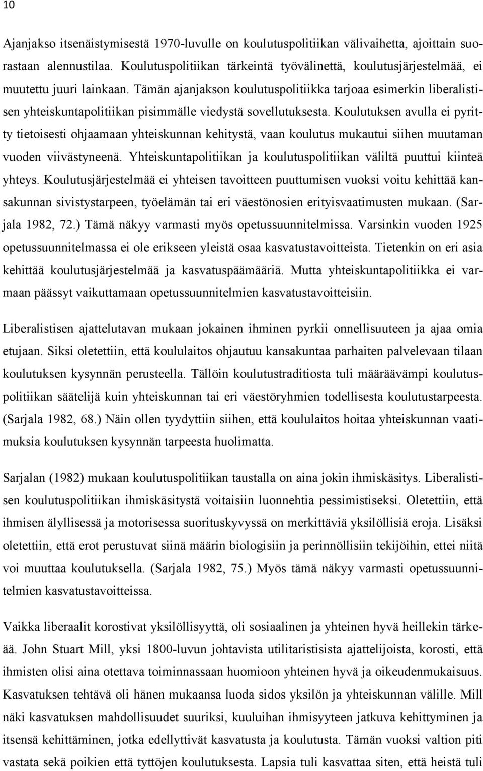 Tämän ajanjakson koulutuspolitiikka tarjoaa esimerkin liberalistisen yhteiskuntapolitiikan pisimmälle viedystä sovellutuksesta.