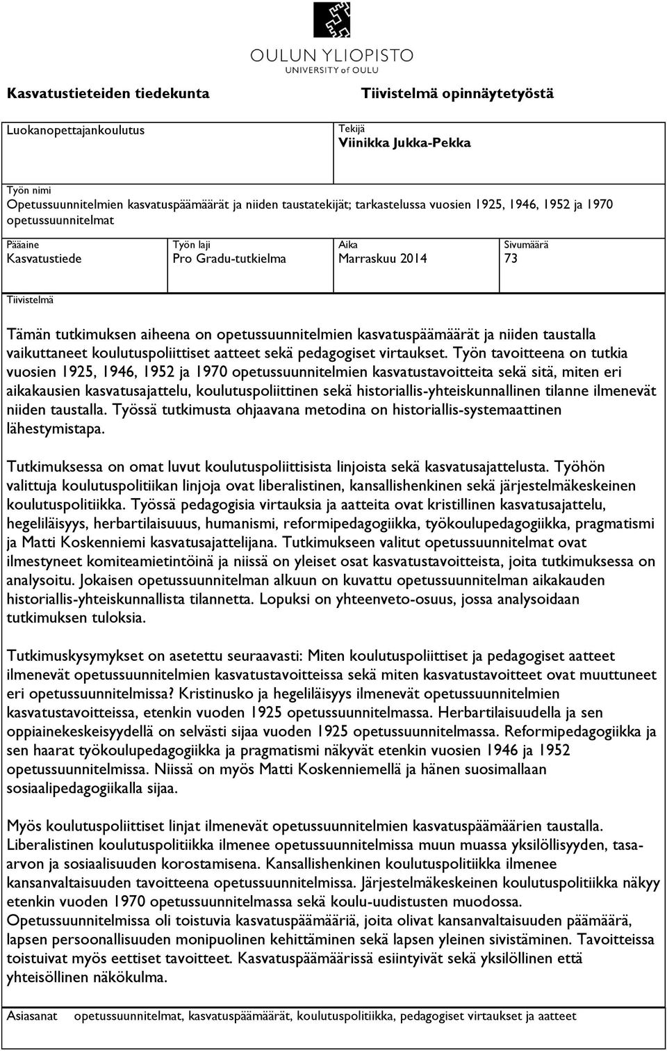 kasvatuspäämäärät ja niiden taustalla vaikuttaneet koulutuspoliittiset aatteet sekä pedagogiset virtaukset.