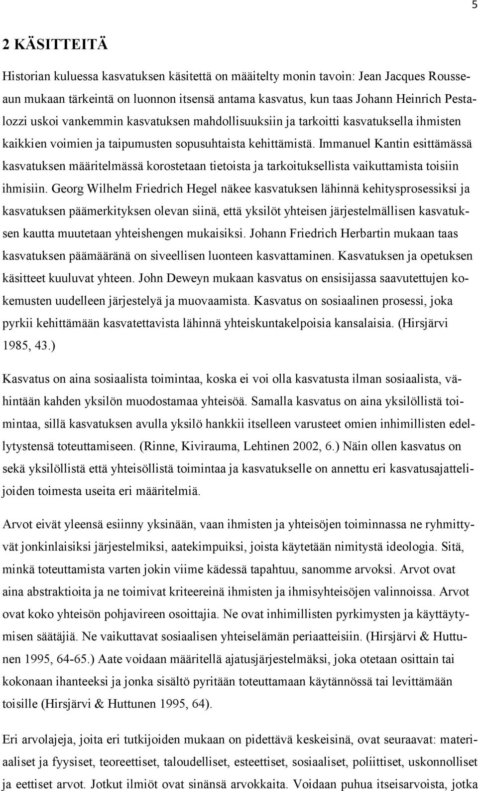 Immanuel Kantin esittämässä kasvatuksen määritelmässä korostetaan tietoista ja tarkoituksellista vaikuttamista toisiin ihmisiin.