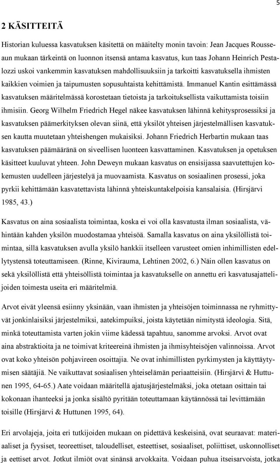 Immanuel Kantin esittämässä kasvatuksen määritelmässä korostetaan tietoista ja tarkoituksellista vaikuttamista toisiin ihmisiin.