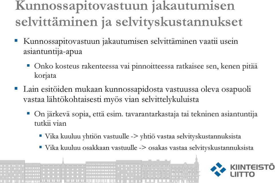 vastuussa oleva osapuoli vastaa lähtökohtaisesti myös vian selvittelykuluista On järkevä sopia, että esim.