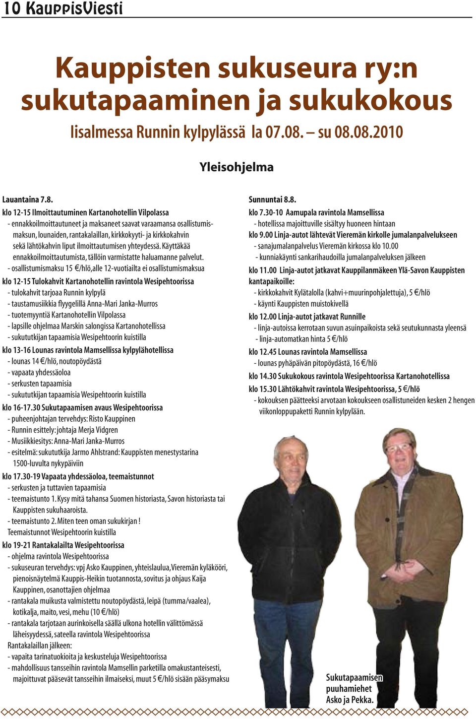 08.2010 Yleisohjelma Lauantaina 7.8. klo 12-15 Ilmoittautuminen Kartanohotellin Vilpolassa - ennakkoilmoittautuneet ja maksaneet saavat varaamansa osallistumismaksun, lounaiden, rantakalaillan,