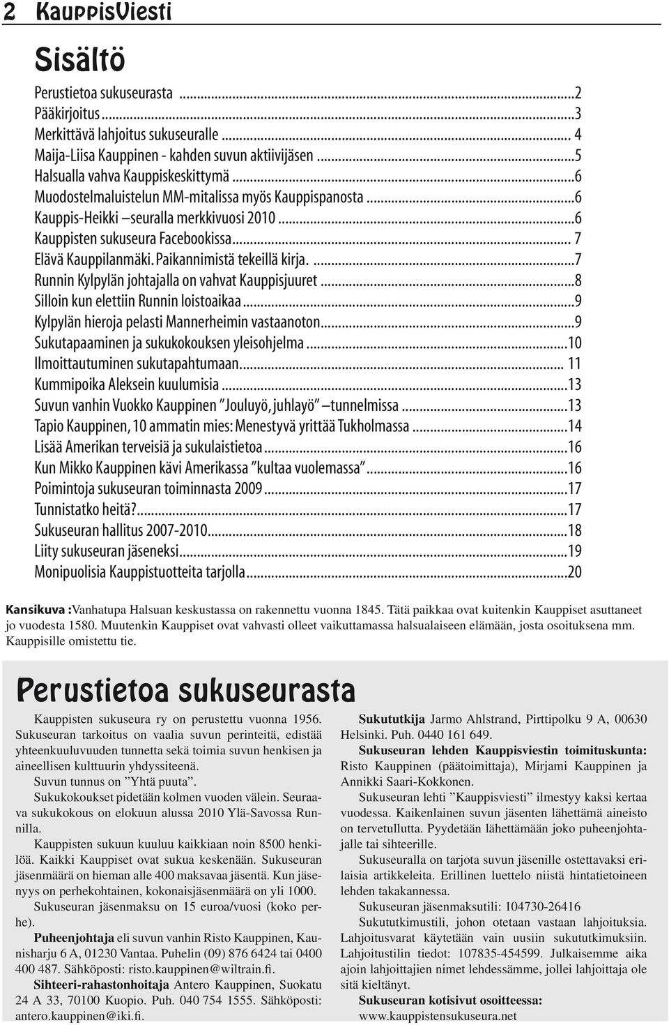 ...7 Runnin Kylpylän johtajalla on vahvat Kauppisjuuret...8 Silloin kun elettiin Runnin loistoaikaa...9 Kylpylän hieroja pelasti Mannerheimin vastaanoton.