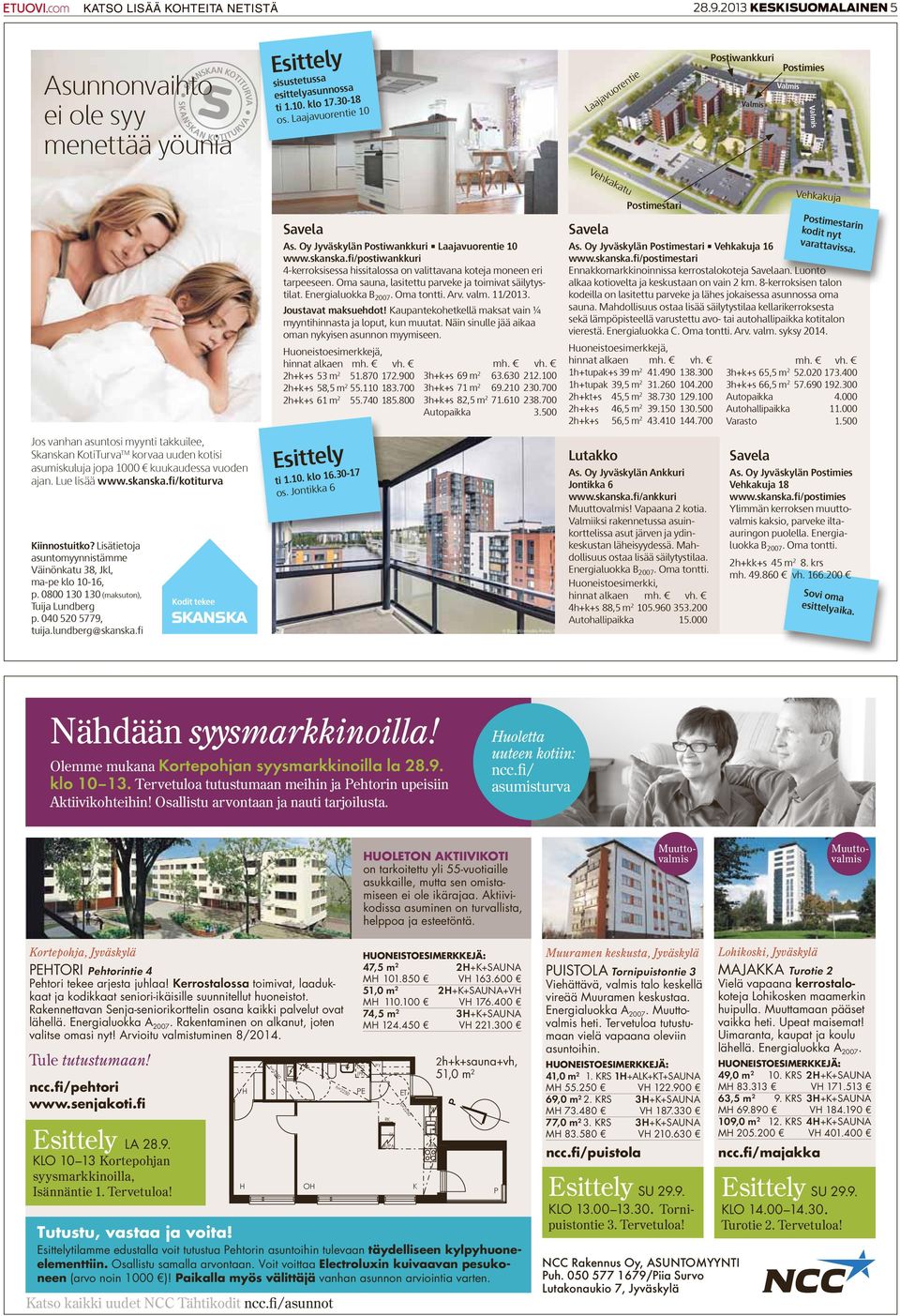 ajan. Lue lisää www.skanska.fi/kotiturva Kiinnostuitko? Lisätietoja asunto myyn nistämme Väinönkatu 38, Jkl, ma-pe klo 10-16, p. 0800 130 130 (maksuton), Tuija Lundberg p. 040 520 5779, tuija.