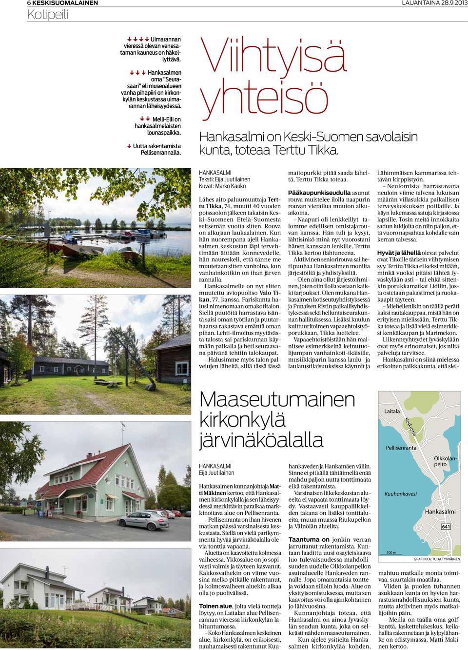 Viihtyisä yhteisö Hankasalmi on Keski-Suomen savolaisin kunta, toteaa Terttu Tikka.