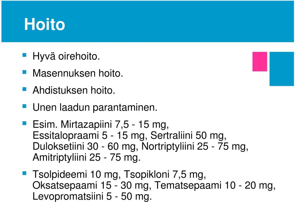 Duloksetiini 30-60 mg, Nortriptyliini 25-75 mg, Amitriptyliini 25-75 mg.