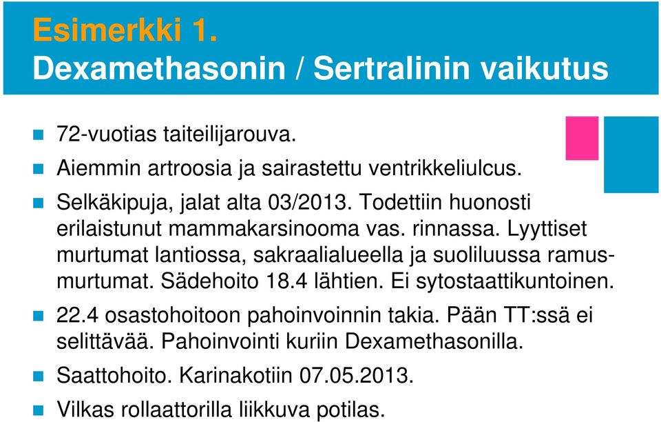 Lyyttiset murtumat lantiossa, sakraalialueella ja suoliluussa ramusmurtumat. Sädehoito 18.4 lähtien. Ei sytostaattikuntoinen. 22.