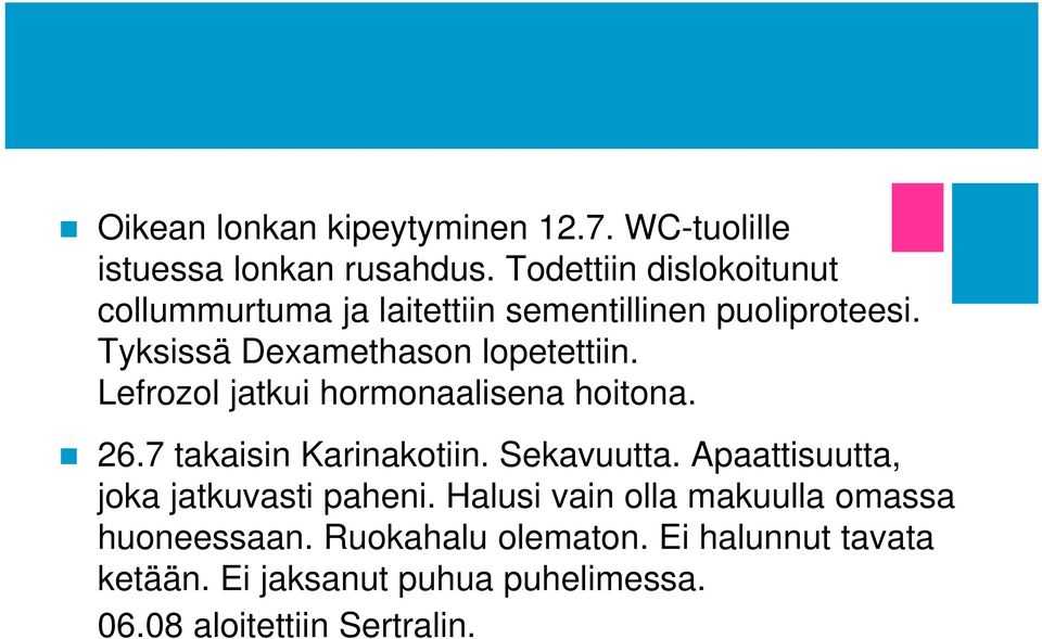 Lefrozol jatkui hormonaalisena hoitona. 26.7 takaisin Karinakotiin. Sekavuutta.