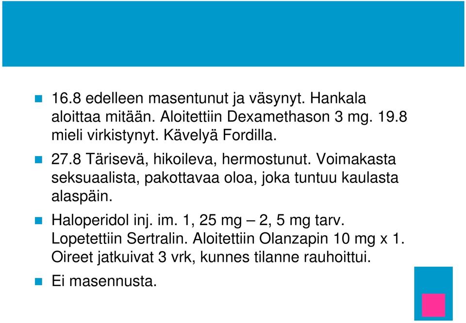 Voimakasta seksuaalista, pakottavaa oloa, joka tuntuu kaulasta alaspäin. Haloperidol inj. im.