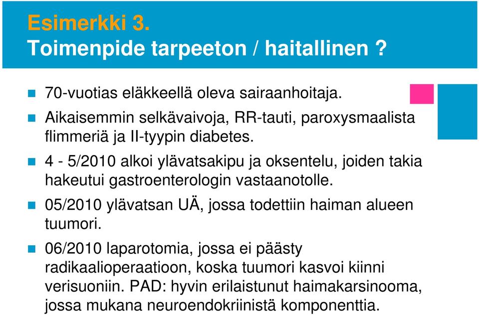 4-5/2010 alkoi ylävatsakipu ja oksentelu, joiden takia hakeutui gastroenterologin vastaanotolle.