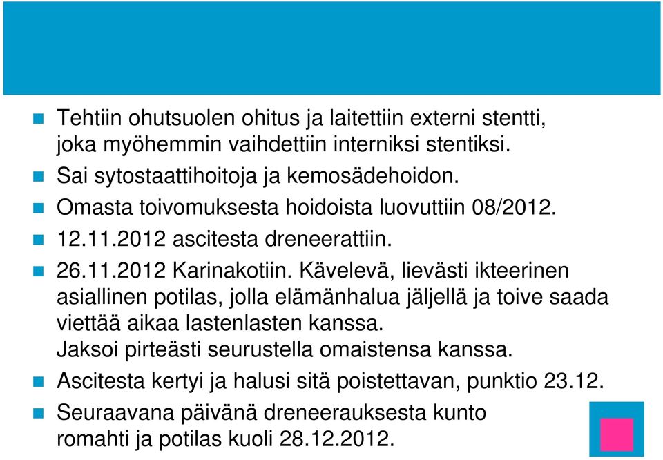 Kävelevä, lievästi ikteerinen asiallinen potilas, jolla elämänhalua jäljellä ja toive saada viettää aikaa lastenlasten kanssa.