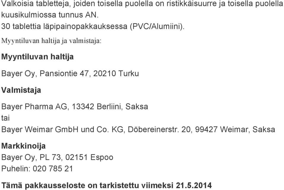Myyntiluvan haltija ja valmistaja: Myyntiluvan haltija Bayer Oy, Pansiontie 47, 20210 Turku Valmistaja Bayer Pharma AG,