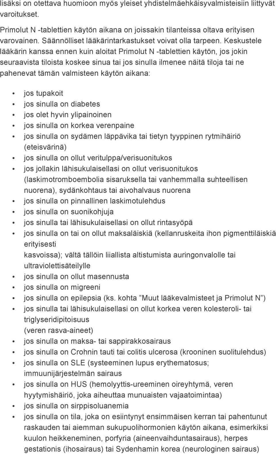 Keskustele lääkärin kanssa ennen kuin aloitat Primolut N -tablettien käytön, jos jokin seuraavista tiloista koskee sinua tai jos sinulla ilmenee näitä tiloja tai ne pahenevat tämän valmisteen käytön