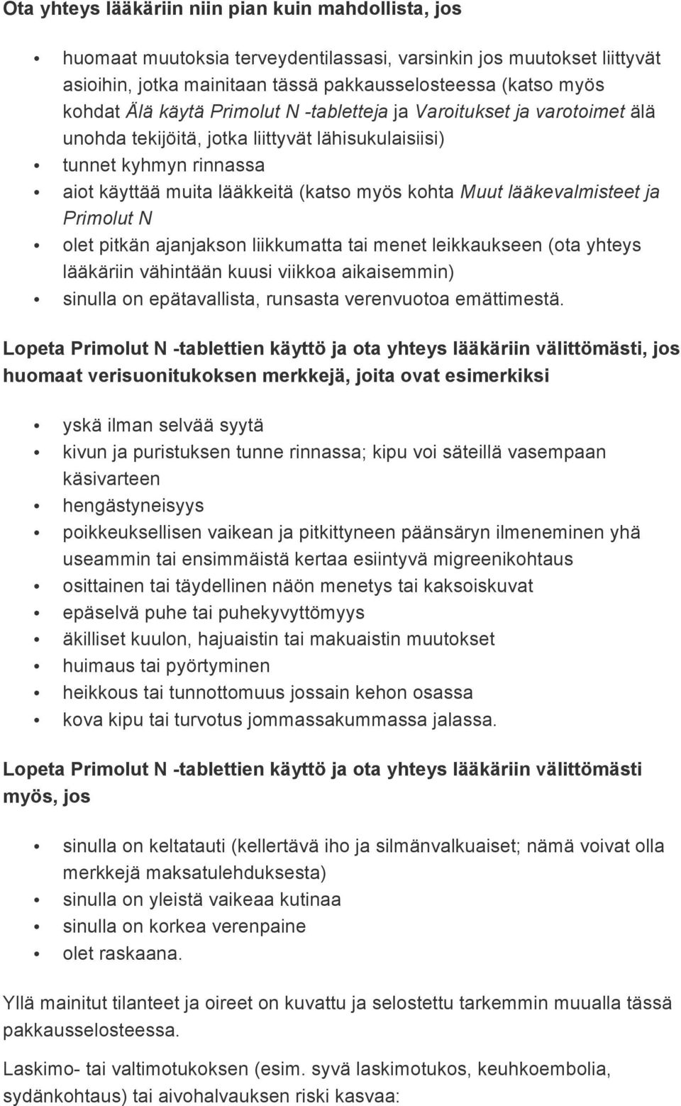 lääkevalmisteet ja Primolut N olet pitkän ajanjakson liikkumatta tai menet leikkaukseen (ota yhteys lääkäriin vähintään kuusi viikkoa aikaisemmin) sinulla on epätavallista, runsasta verenvuotoa