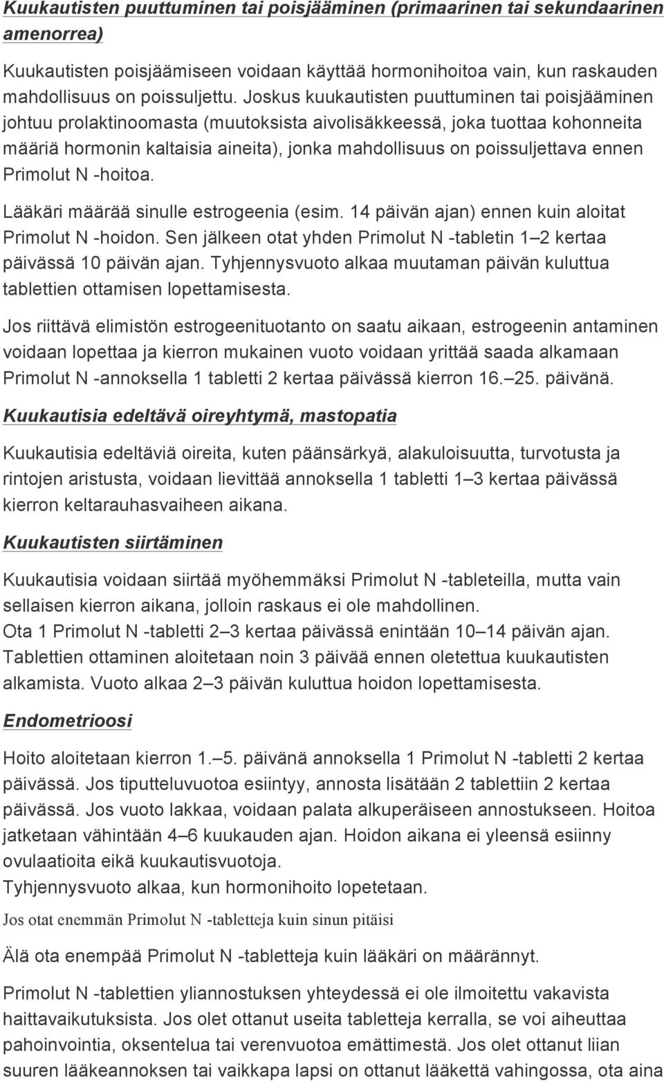 ennen Primolut N -hoitoa. Lääkäri määrää sinulle estrogeenia (esim. 14 päivän ajan) ennen kuin aloitat Primolut N -hoidon.