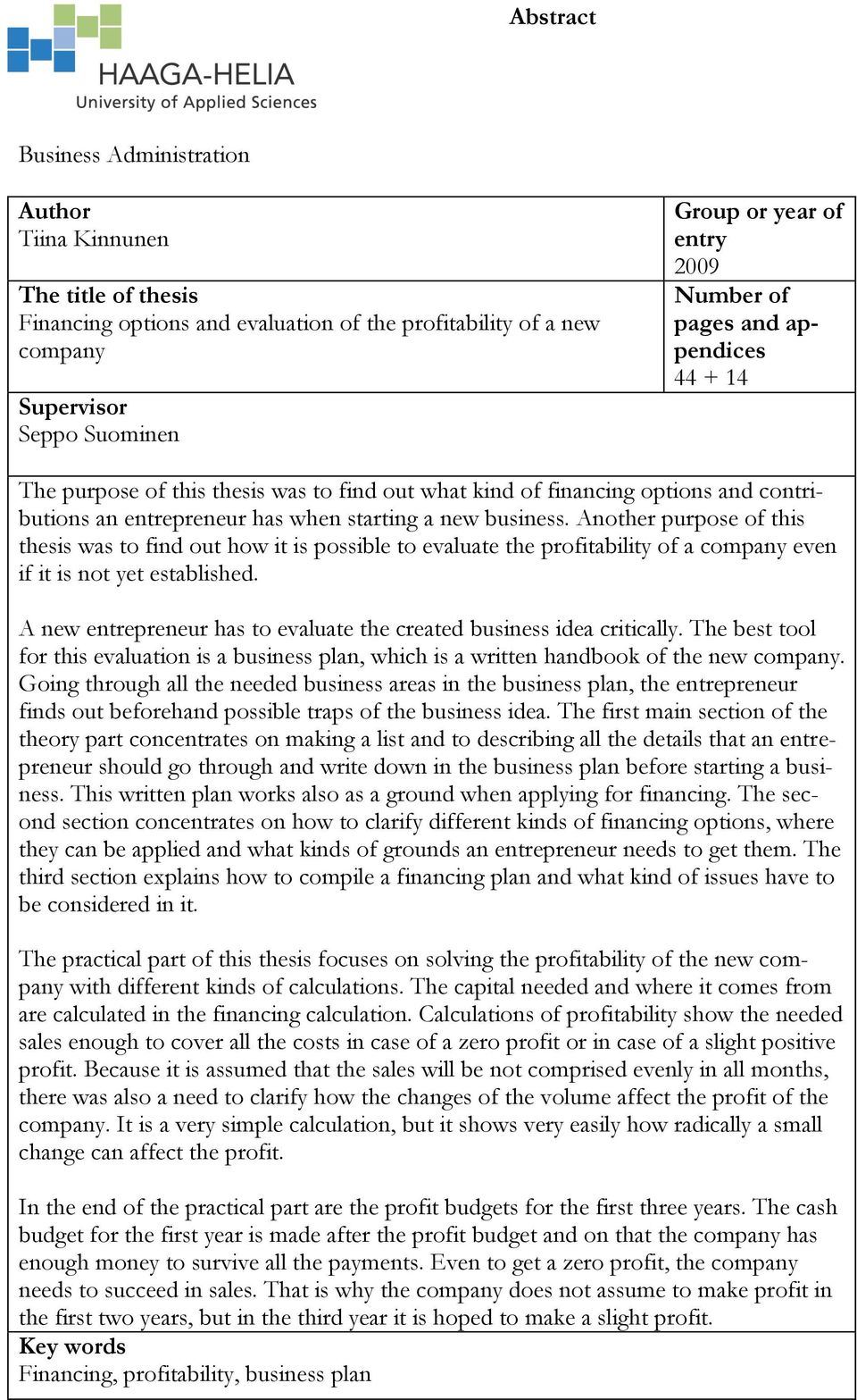 Another purpose of this thesis was to find out how it is possible to evaluate the profitability of a company even if it is not yet established.