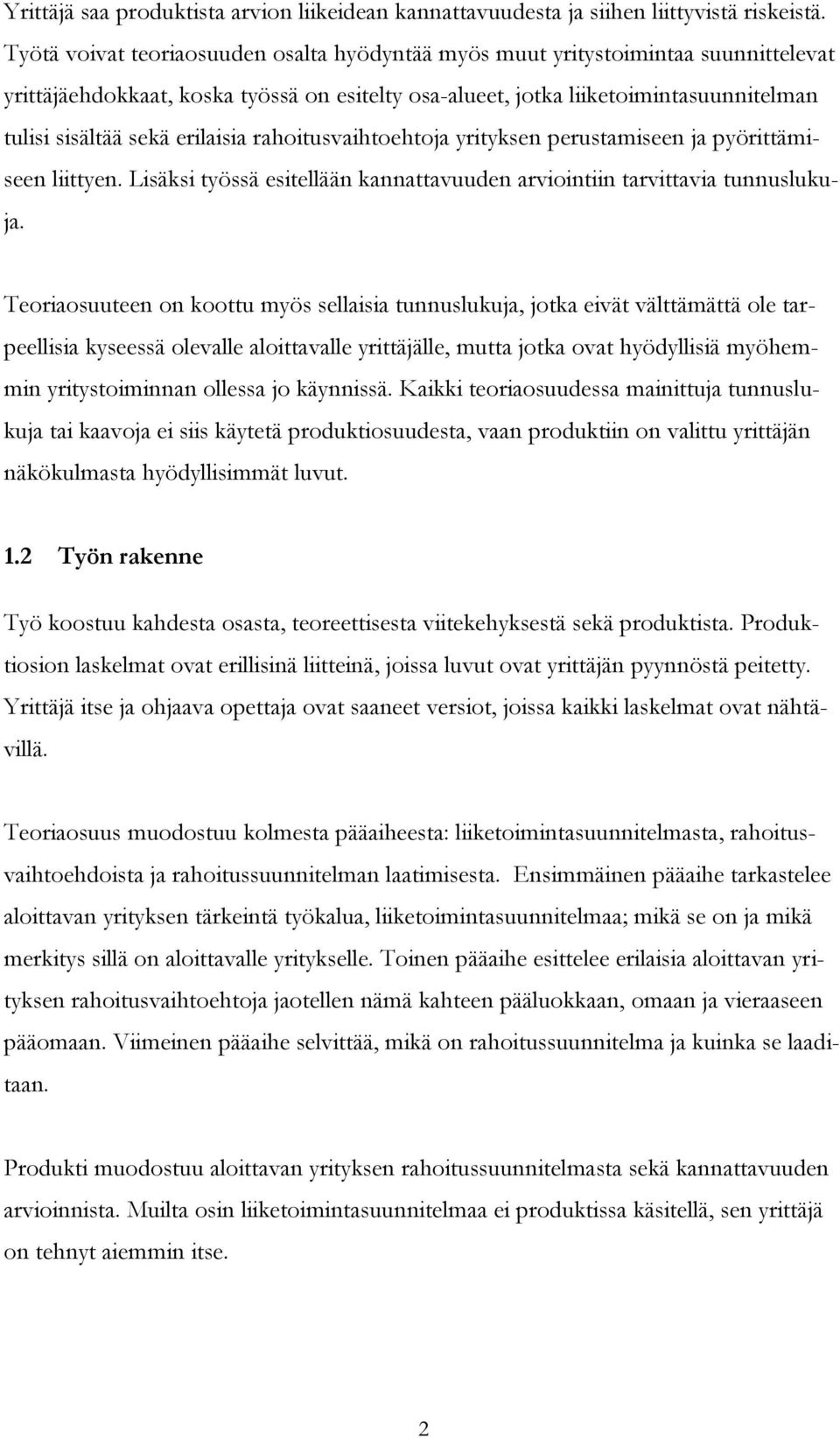 erilaisia rahoitusvaihtoehtoja yrityksen perustamiseen ja pyörittämiseen liittyen. Lisäksi työssä esitellään kannattavuuden arviointiin tarvittavia tunnuslukuja.