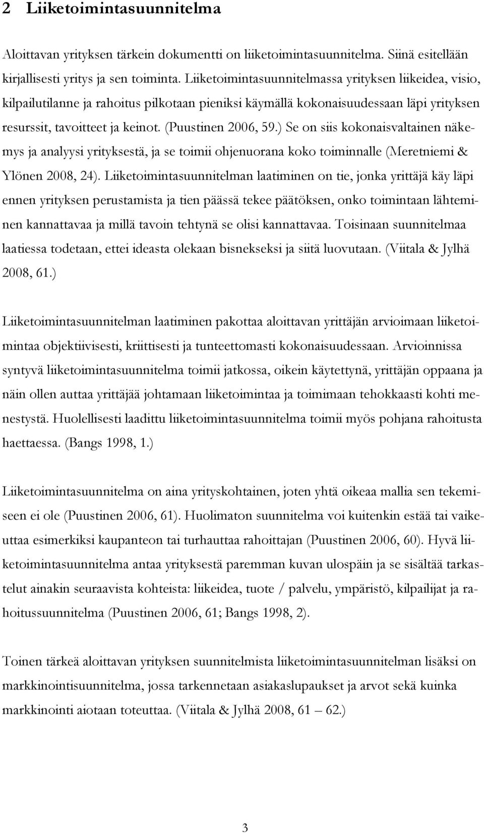 ) Se on siis kokonaisvaltainen näkemys ja analyysi yrityksestä, ja se toimii ohjenuorana koko toiminnalle (Meretniemi & Ylönen 2008, 24).