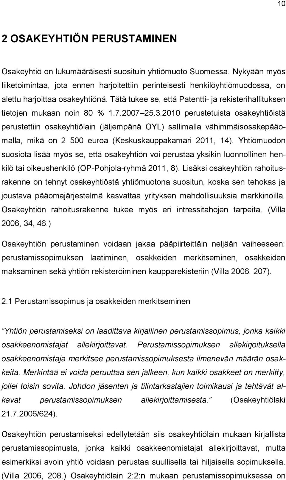 Tätä tukee se, että Patentti- ja rekisterihallituksen tietojen mukaan noin 80 % 1.7.2007 25.3.