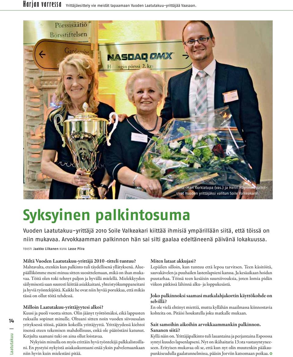 Arvokkaamman palkinnon hän sai silti gaalaa edeltäneenä päivänä lokakuussa. TEKSTI Jaakko Liikanen KUVA Lasse Piira 14 Miltä Vuoden Laatutakuu-yrittäjä 2010 -titteli tuntuu?