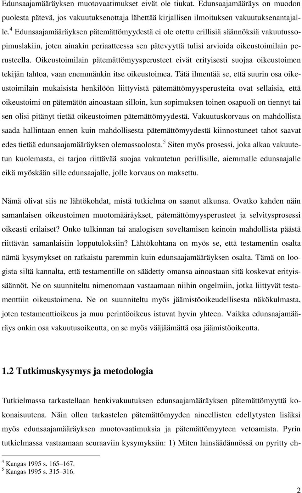 Oikeustoimilain pätemättömyysperusteet eivät erityisesti suojaa oikeustoimen tekijän tahtoa, vaan enemmänkin itse oikeustoimea.