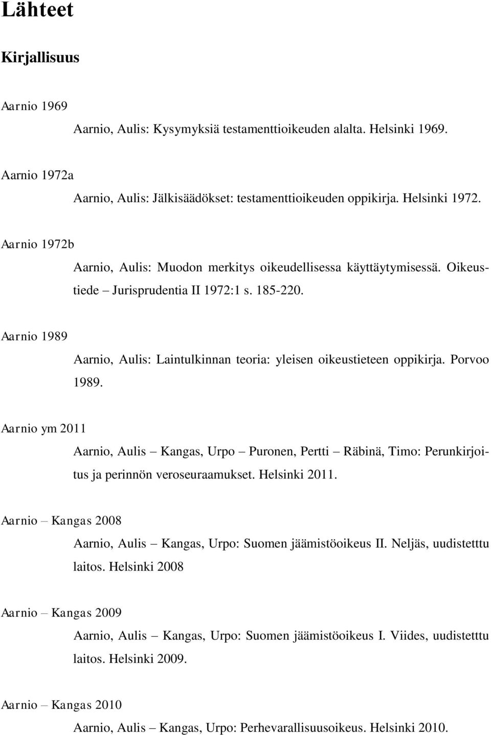 Aarnio 1989 Aarnio, Aulis: Laintulkinnan teoria: yleisen oikeustieteen oppikirja. Porvoo 1989.